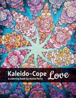 Kaleido-Cope Love: A Coloring Book by Alaina Perry 1678116726 Book Cover