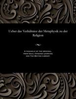 Ueber Das Verh�ltnisz Der Metaphysik Zu Der Religion 153581568X Book Cover