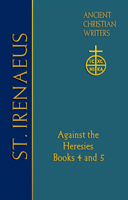 72. St. Irenaeus of Lyons: Against the Heresies: Books 4 and 5 0809106264 Book Cover