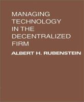 Managing Technology in the Decentralized Firm (Wiley Series in Engineering and Technology Management) 0595149626 Book Cover