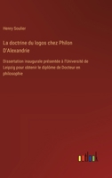 La doctrine du logos chez Philon D'Alexandrie: Dissertation inaugurale présentée à l'Université de Leipzig pour obtenir le diplôme de Docteur en philosophie (French Edition) 338504071X Book Cover