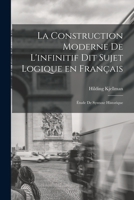 La construction moderne de l'infinitif dit sujet logique en français; étude de syntaxe historique 1019204338 Book Cover