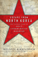 Escape from North Korea: The Untold Story of Asia's Underground Railroad 1594037299 Book Cover