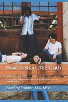 How To Share The Truth: A compelling look at how to share your HIV status with your sexual partners 1468008382 Book Cover