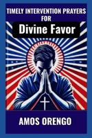 Timely Intervention Prayers For Divine Favour B0F42GJRMT Book Cover