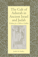 The Cult of Asherah in Ancient Israel and Judah: Evidence for a Hebrew Goddess (University of Cambridge Oriental Publications, Vol. 57) 0521662354 Book Cover