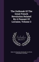 The Outbreak Of The Great French Revolution Related By A Peasant Of Lorraine, Volume 2 1276458592 Book Cover
