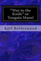 War To The Knife: Or Tangati Maori 1541338294 Book Cover