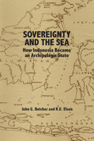 Sovereignty and the Sea: How Indonesia Became an Archipelagic State 9814722219 Book Cover