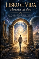 LIBRO DE VIDAS - Memorias del Alma: Almas,registros Akashicos,espiritualidad,Regresiones,cuantica,Memoria de vida, las vidas pasadas, la ... y la evolución espiritual (Spanish Edition) B0HF18SX7R Book Cover