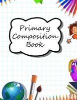 Primary Composition Book: Primary Ruled Lines for Creative Writing, Kindergarten composition book, Notebook for kindergarten, Handwriting Notebook, Preschool workbooks, - 8.5"x11" 1796892467 Book Cover