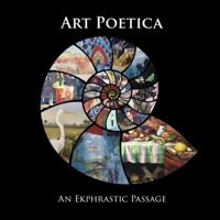 Art Poetica: An Ekphrastic Passage 1954488025 Book Cover