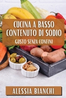 Cucina a Basso Contenuto di Sodio: Gusto Senza Confini (Italian Edition) 1835866352 Book Cover