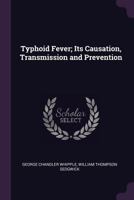 Typhoid Fever; Its Causation, Transmission and Prevention 101806429X Book Cover