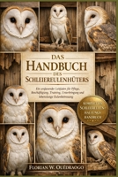DAS HANDBUCH DES SCHLEIEREULENHÜTERS: Ein umfassender Leitfaden für Pflege, Beschäftigung, Training, Unterbringung und lebenslange Eulenbetreuung (German Edition) B0GHKWPMF8 Book Cover