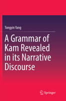 A Grammar of Kam Revealed in Its Narrative Discourse 9811022623 Book Cover