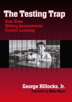 The Testing Trap: How State Writing Assessments Control Learning (Language and Literacy Series (Teachers College Pr)) 0807742295 Book Cover