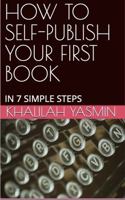 HOW TO SELF-PUBLISH YOUR FIRST BOOK: IN 7 SIMPLE STEPS 0975396358 Book Cover