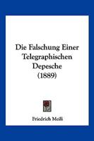 Die Falschung Einer Telegraphischen Depesche (1889) 116108861X Book Cover