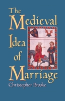 The Medieval Idea of Marriage 0192852396 Book Cover