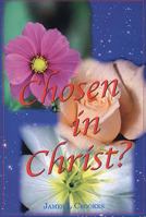 Chosen in Christ?: A Dialogue Concerning Free Will and Human Responsibility as They Relate to the Redemptive Purposes of Our Sovereign God 1904064272 Book Cover