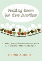 Making Room for One Another; Dynamic and Designed Dialogicality in a Kindergarten Classroom 1433122952 Book Cover