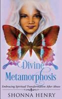 Divine Metamorphosis: Embracing Spiritual Transformation After Abuse 0692673776 Book Cover