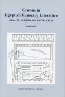 Crowns in Egyptian Funerary Literature: Royalty, Rebirth, and Destruction 0900416874 Book Cover