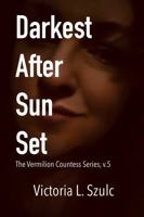 Darkest After Sun Set: The Vermilion Countess Series, v.5 1958760498 Book Cover