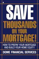 Save Thousands on Your Mortgage: The Best Investment You Can Make 0020283458 Book Cover