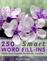 250 Smart Word Fill-Ins: 15x15 Grid Puzzles For Adults: Volume 1 (Smart Word Fill-In Puzzles) 1705355668 Book Cover