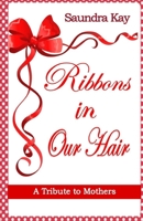 Ribbons in Our Hair: A Tribute to Mothers B093RV4X4G Book Cover