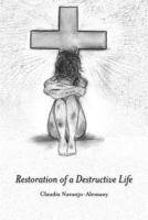 Restoration of a Destructive Life 1475953585 Book Cover