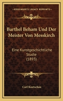 Barthel Beham Und Der Meister Von Messkirch: Eine Kunstgeschichtliche Studie (1893) 1160717230 Book Cover