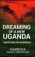 DREAMING OF A NEW UGANDA: QUESTIONS OR ANSWERS? 9913687039 Book Cover