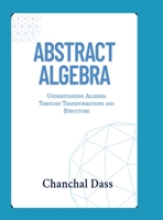 Abstract Algebra: Understanding Abstract Algebra Through Transformations and Structure B0FFYNVS1R Book Cover