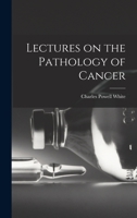 Lectures on the Pathology of Cancer 1017450684 Book Cover