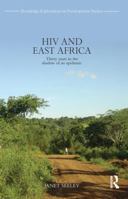 HIV and East Africa: Thirty Years in the Shadow of an Epidemic 0415524490 Book Cover