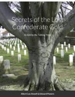 Secrets of the Lost Confederate Gold: As told by the Talking Trees 1794847758 Book Cover