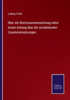 �ber die Wortzusammensetzung nebst einem Anhang �ber die verst�rkenden Zusammensetzungen 3375059280 Book Cover