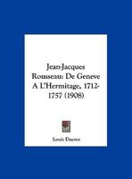 Jean-Jacques Rousseau: De Geneve A L'Hermitage, 1712-1757 (1908) 1141979160 Book Cover