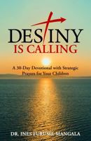 Destiny Is Calling: A 30-Day Devotional with Strategic Prayers for Your Children B0F9W5HM7P Book Cover