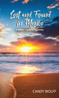 Lost and Found in Mexico: A Widow's Road to Recovery 1959681621 Book Cover
