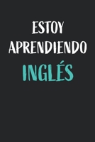 Estoy aprendiendo inglés: (I am learning English) Blank Lined Notebook For English Language Students (Spanish Edition) 1670258203 Book Cover