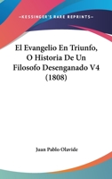 El Evangelio En Triunfo, O Historia de Un Filosofo Desenganado V4 (1808) 1160087148 Book Cover