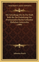 Die Grundzuge Des In Der Stadt Koln Bis Zur Einfuhrung Des Franzosischen Rechts Geltenden Ehelichen Guterrechts (1900) 1161099956 Book Cover