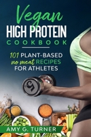 Vegan HIGH Protein Cookbook: 101 Plant-based NO MEAT recipes for Athletes (Strong Body, Health, Vitality, Energy, Fitness, Bodybuilding, Fuel Your Workouts, Sports Nutrition, 2020 VERSION) 1675818614 Book Cover