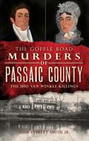 The Goffle Road Murders of Passaic County: : The 1850 Van Winkle Killings 1540230422 Book Cover