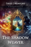 The Shadow Weaver (Beyond the Glassway) 1068573902 Book Cover