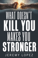 What Doesn't Kill You Makes You Stronger 1708715665 Book Cover